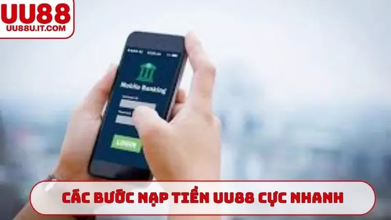 Các bước nạp tiền UU88 cực nhanh