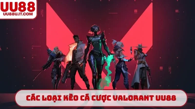 Các loại kèo chính trong cá cược Valorant UU88