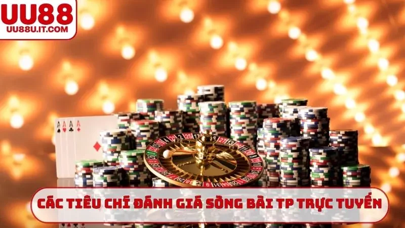 Các tiêu chí đánh giá sòng bài TP trực tuyến khách quan