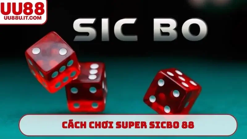 cách chơi Super Sicbo 88