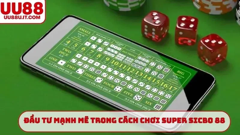 Đầu tư mạnh mẽ trong cách chơi Super Sicbo 88
