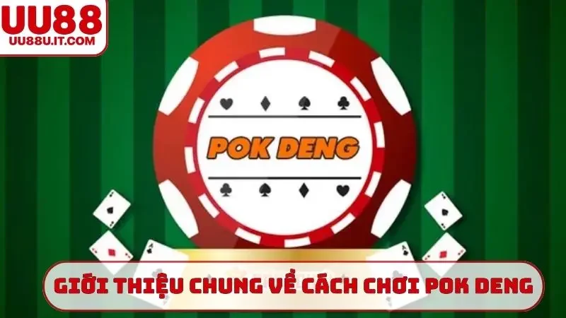 Giới thiệu chung về cách chơi Pok deng
