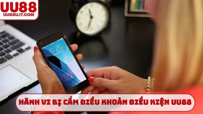 Các hành vi bị cấm trong điều khoản điều kiện UU88