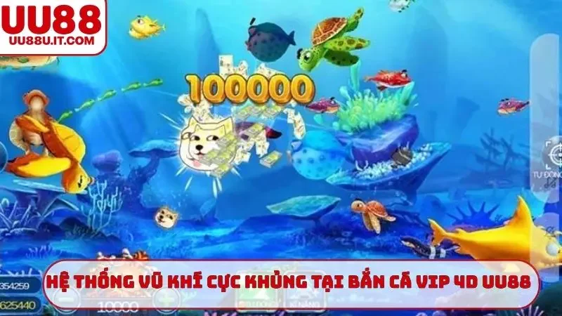 Hệ thống vũ khí cực khủng tại bắn cá Vip 4D UU88