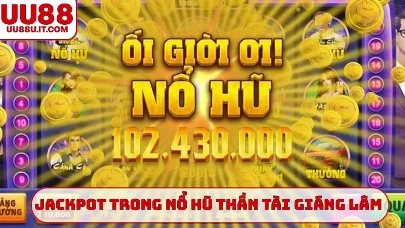 Các loại jackpot trong game nổ hũ Thần Tài Giáng Lâm