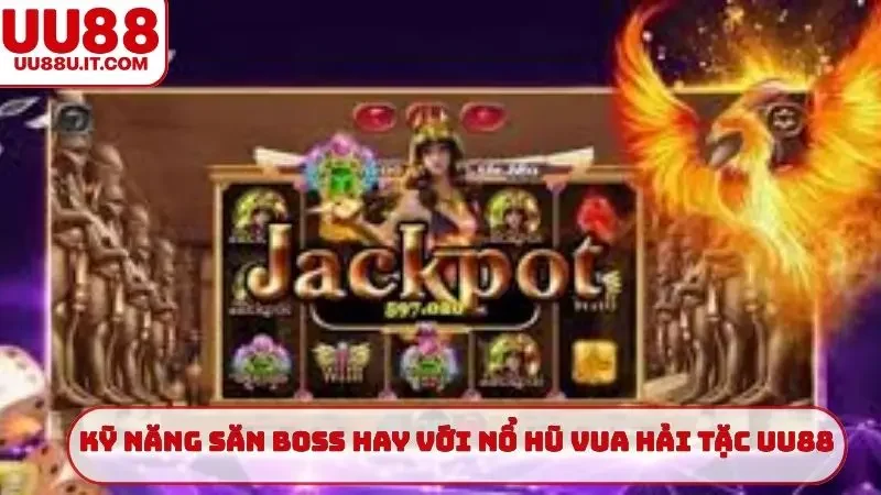 Kỹ năng săn boss hay với nổ hũ Vua Hải Tặc UU88