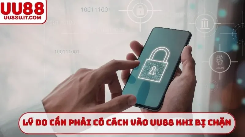 Lý do cần phải có cách vào UU88 khi bị chặn