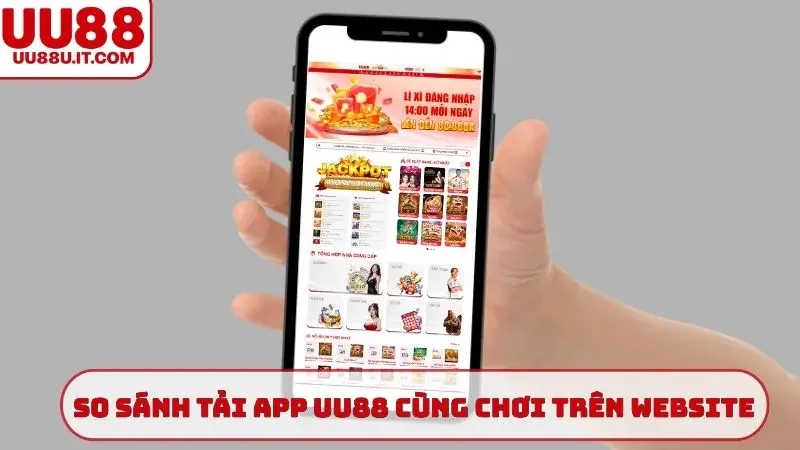 So sánh tải app UU88 cùng chơi trên website