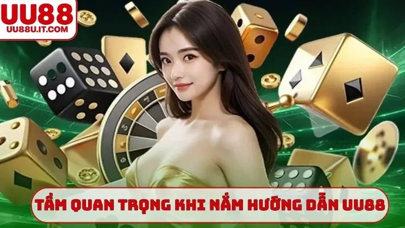 Tầm quan trọng khi nắm hướng dẫn UU88