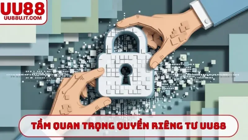 Tầm quan trọng của chính sách quyền riêng tư UU88